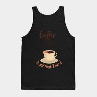 Coffee Is All I Need Tank Top